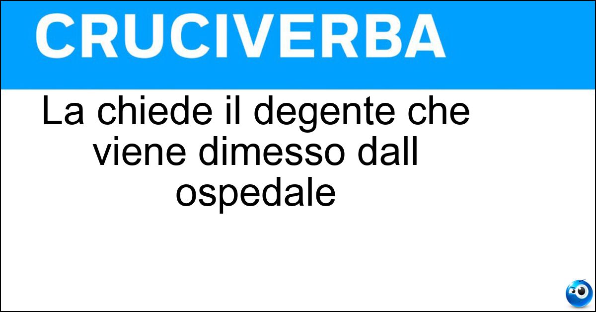 La chiede il degente che viene dimesso dall ospedale Soluzione La chiede il degente che viene dimesso dall ospedale - Cartella Clinica