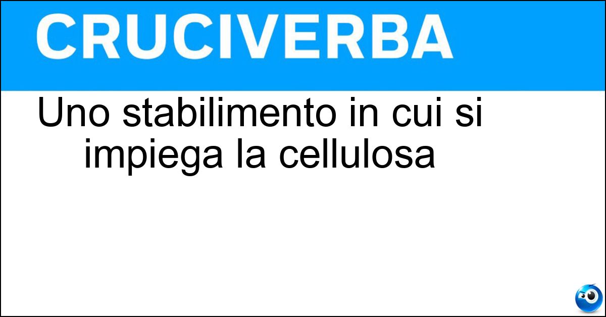 Soluzione Uno stabilimento in cui si impiega la cellulosa - Cartiera