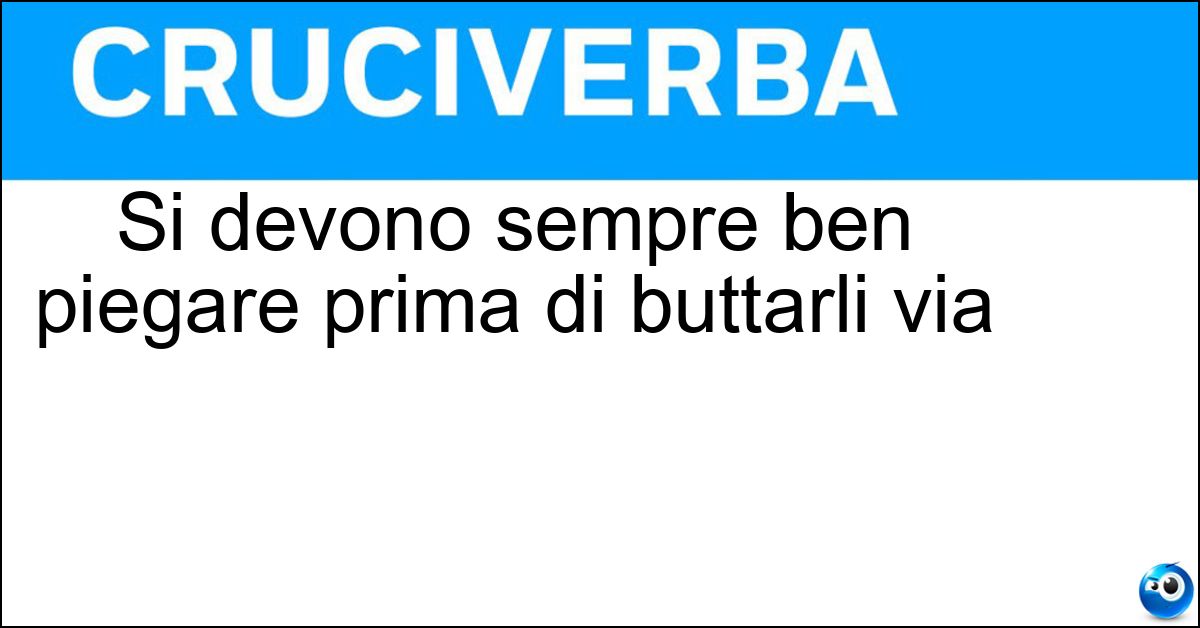 Si devono sempre ben piegare prima di buttarli via Soluzione Si devono sempre ben piegare prima di buttarli via - Cartoni