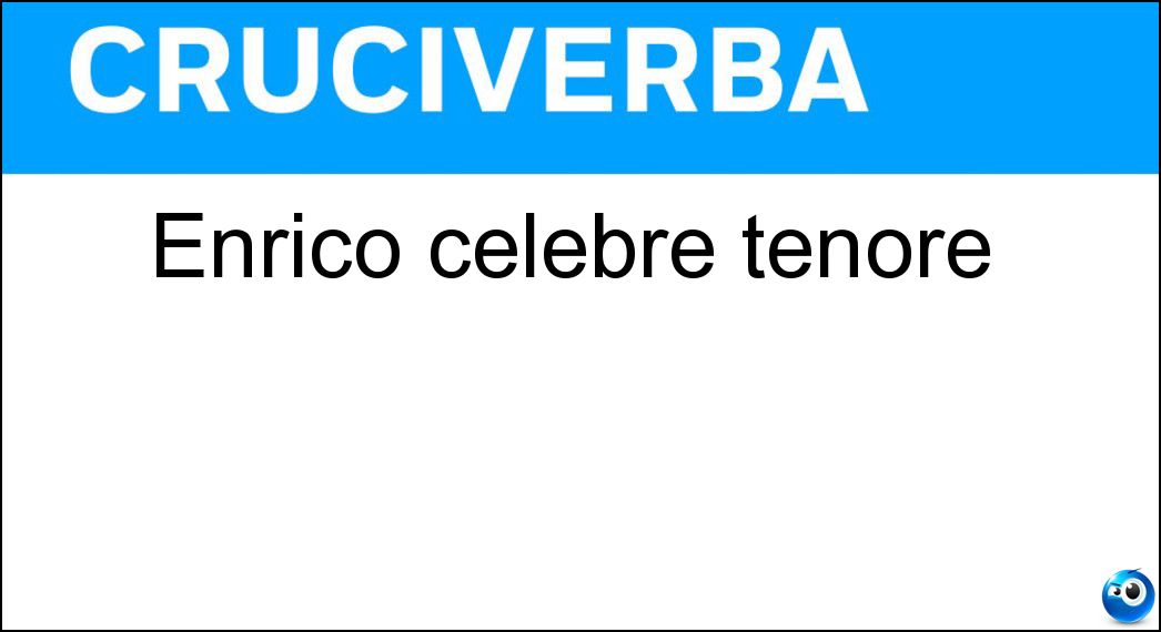 Enrico celebre tenore Soluzione Cruciverba: Enrico celebre tenore - Risposta Caruso