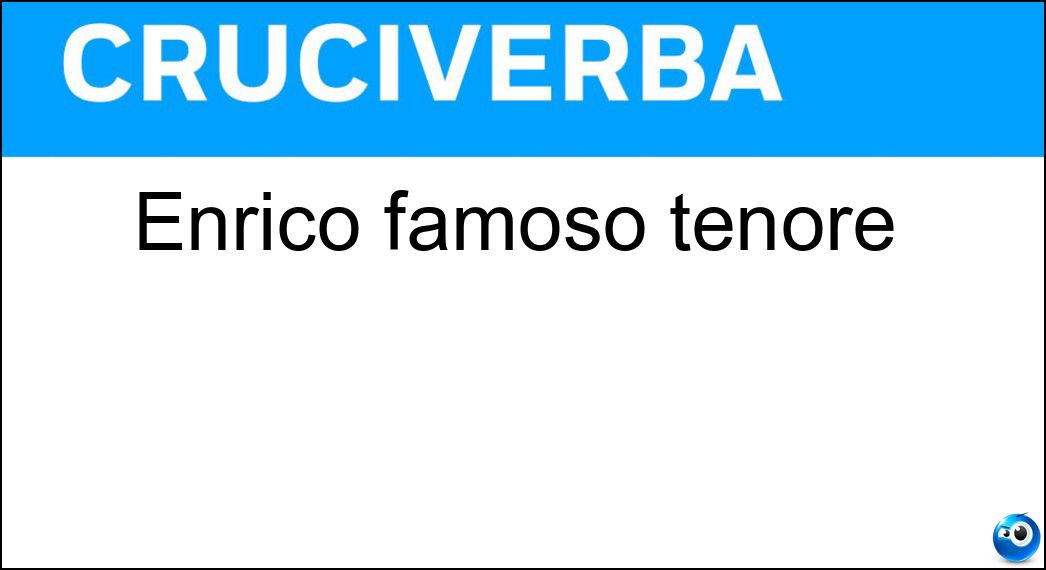 Enrico famoso tenore Soluzione Cruciverba: Enrico famoso tenore - Risposta Caruso