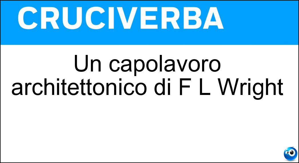 Un capolavoro architettonico di F L Wright