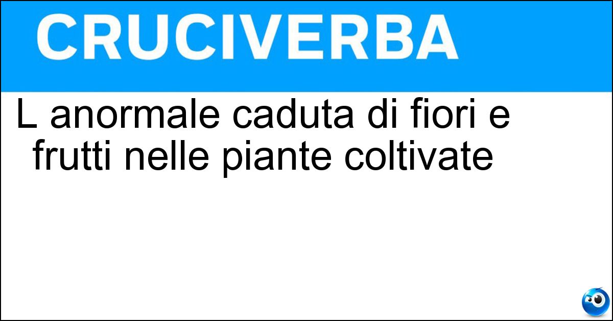 L anormale caduta di fiori e frutti nelle piante coltivate Soluzione L anormale caduta di fiori e frutti nelle piante coltivate - Cascola