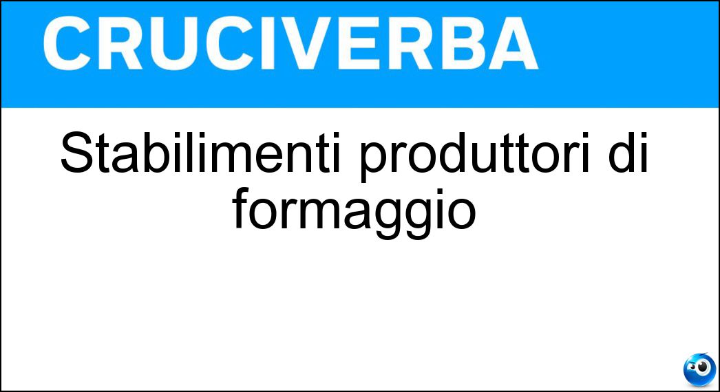 Stabilimenti produttori di formaggio Soluzione Stabilimenti produttori di formaggio - Caseifici