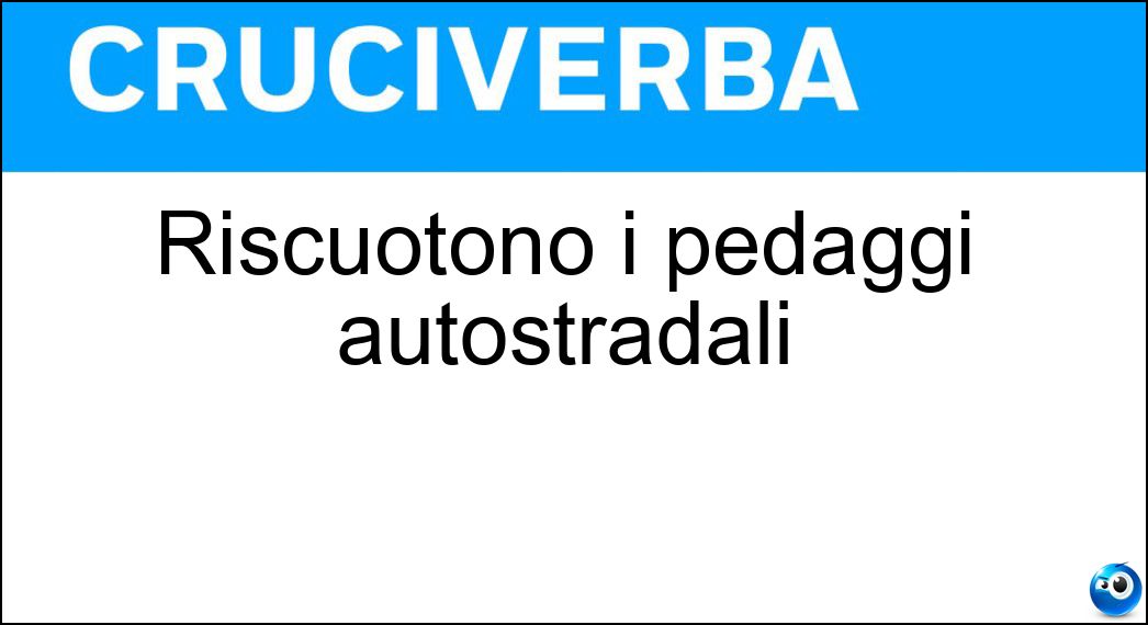 Riscuotono i pedaggi autostradali