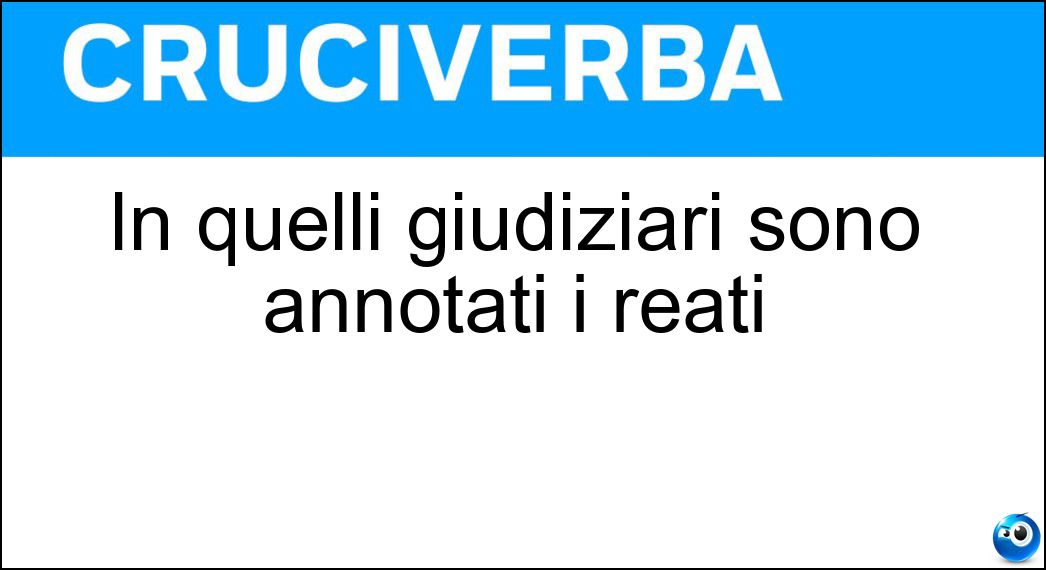 In quelli giudiziari sono annotati i reati Soluzione In quelli giudiziari sono annotati i reati - Casellari