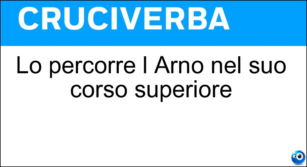 Lo percorre l Arno nel suo corso superiore Soluzione Lo percorre l Arno nel suo corso superiore - Casentino