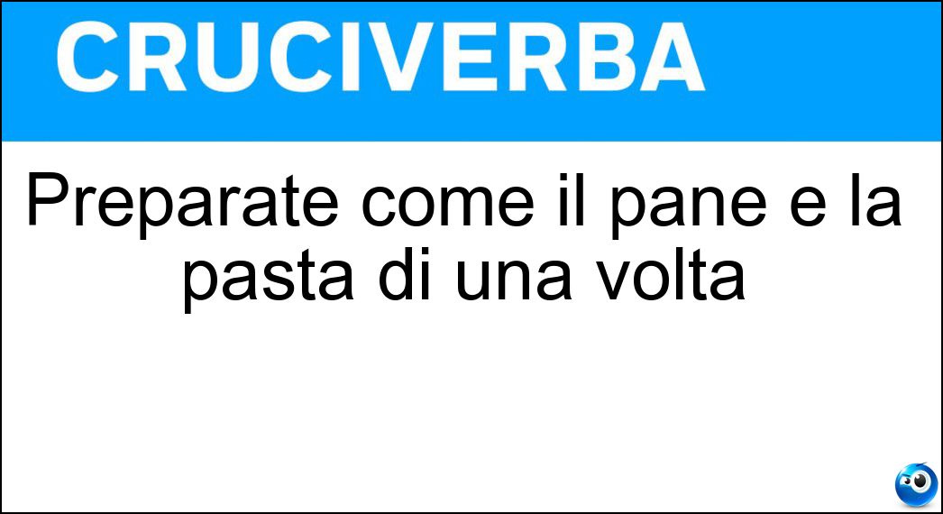 Preparate come il pane e la pasta di una volta Soluzione Preparate come il pane e la pasta di una volta - Caserecce