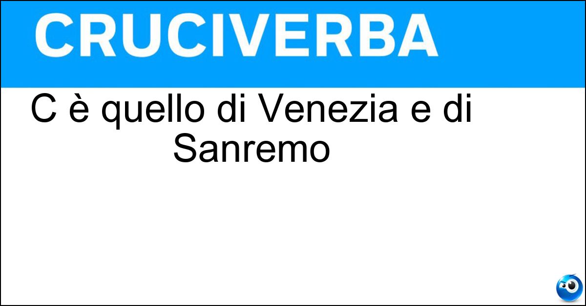 C è quello di Venezia e di Sanremo Soluzione C è quello di Venezia e di Sanremo - Casino