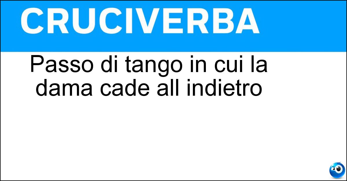Passo di tango in cui la dama cade all indietro Soluzione Passo di tango in cui la dama cade all indietro - Casque