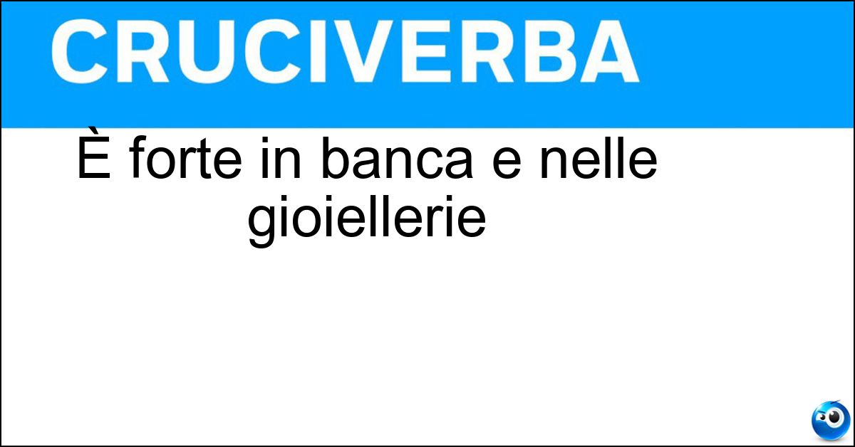 Soluzione È forte in banca e nelle gioiellerie - Cassa