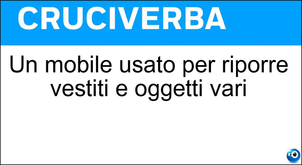 Un mobile usato per riporre vestiti e oggetti vari Soluzione Un mobile usato per riporre vestiti e oggetti vari - Cassapanca