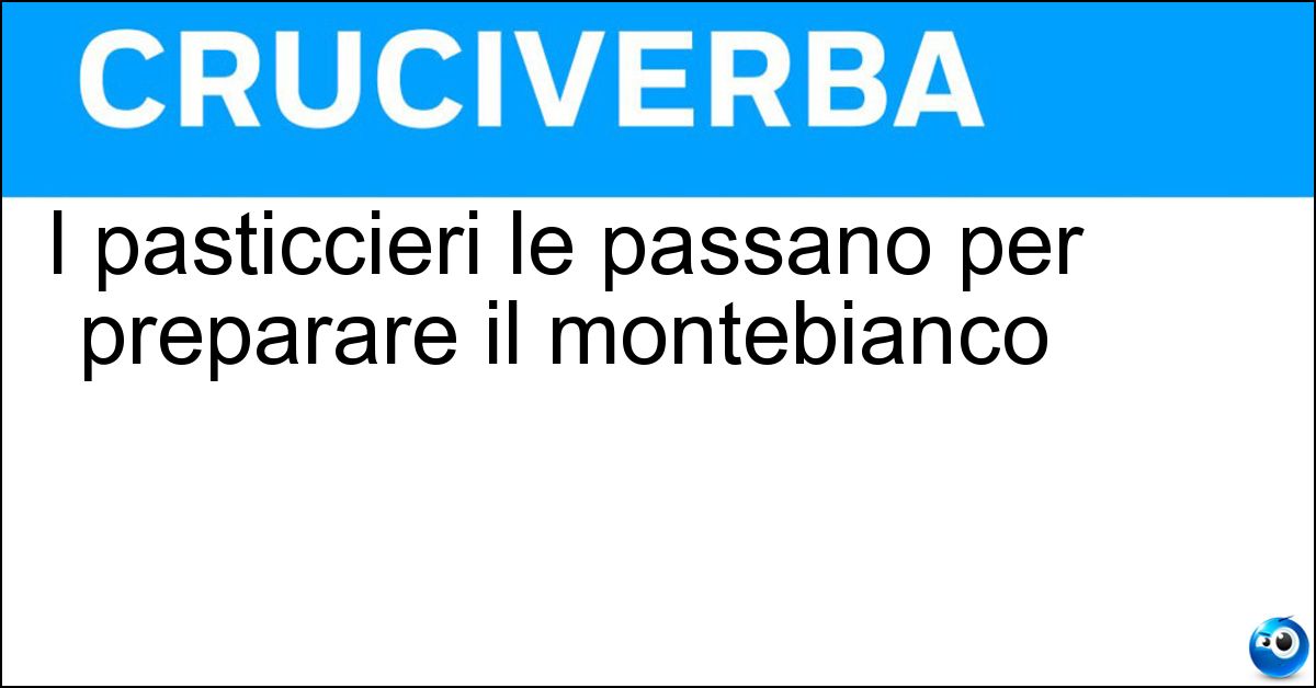 I pasticcieri le passano per preparare il montebianco Soluzione I pasticcieri le passano per preparare il montebianco - Castagne