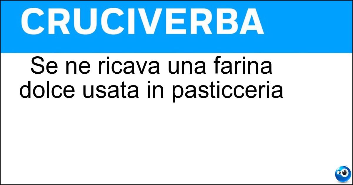 Se ne ricava una farina dolce usata in pasticceria Soluzione Se ne ricava una farina dolce usata in pasticceria - Castagne