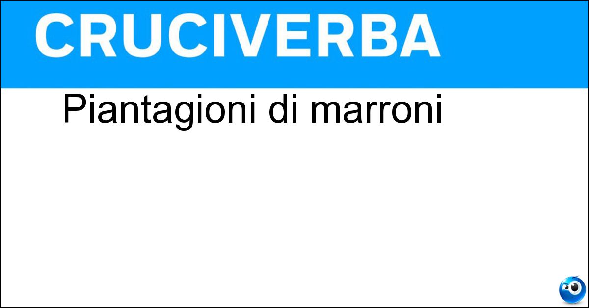 Piantagioni di marroni Soluzione Piantagioni di marroni - Castagneti