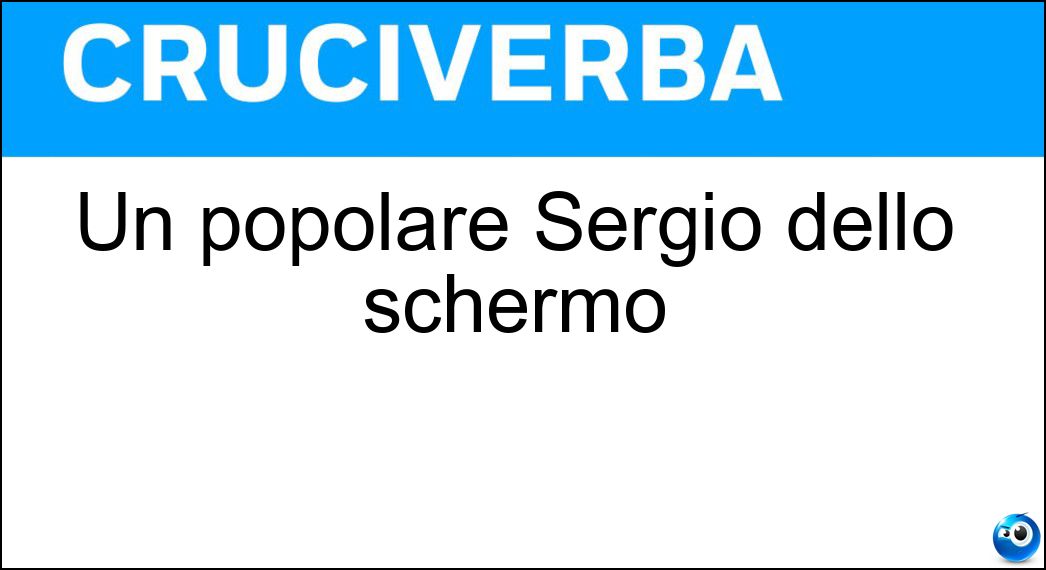 Un popolare Sergio dello schermo