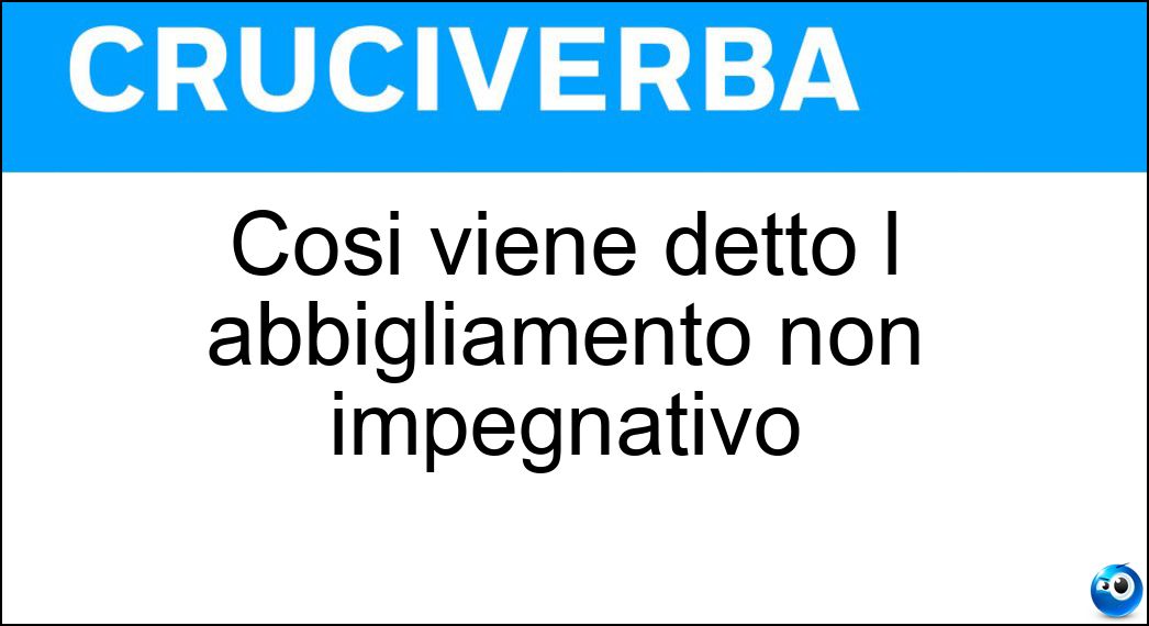 Così viene detto l abbigliamento non impegnativo