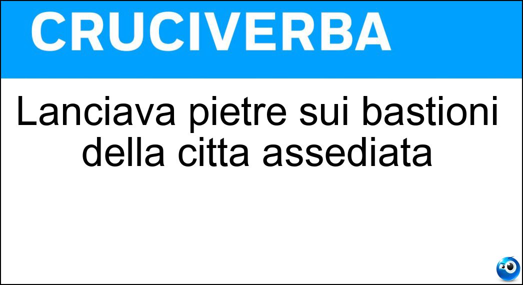 Lanciava pietre sui bastioni della città assediata Soluzione Lanciava pietre sui bastioni della città assediata - Catapulta