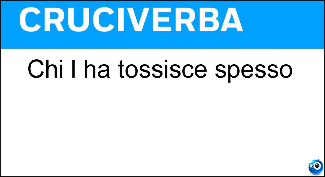 Chi l ha tossisce spesso Soluzione Chi l ha tossisce spesso - Catarro