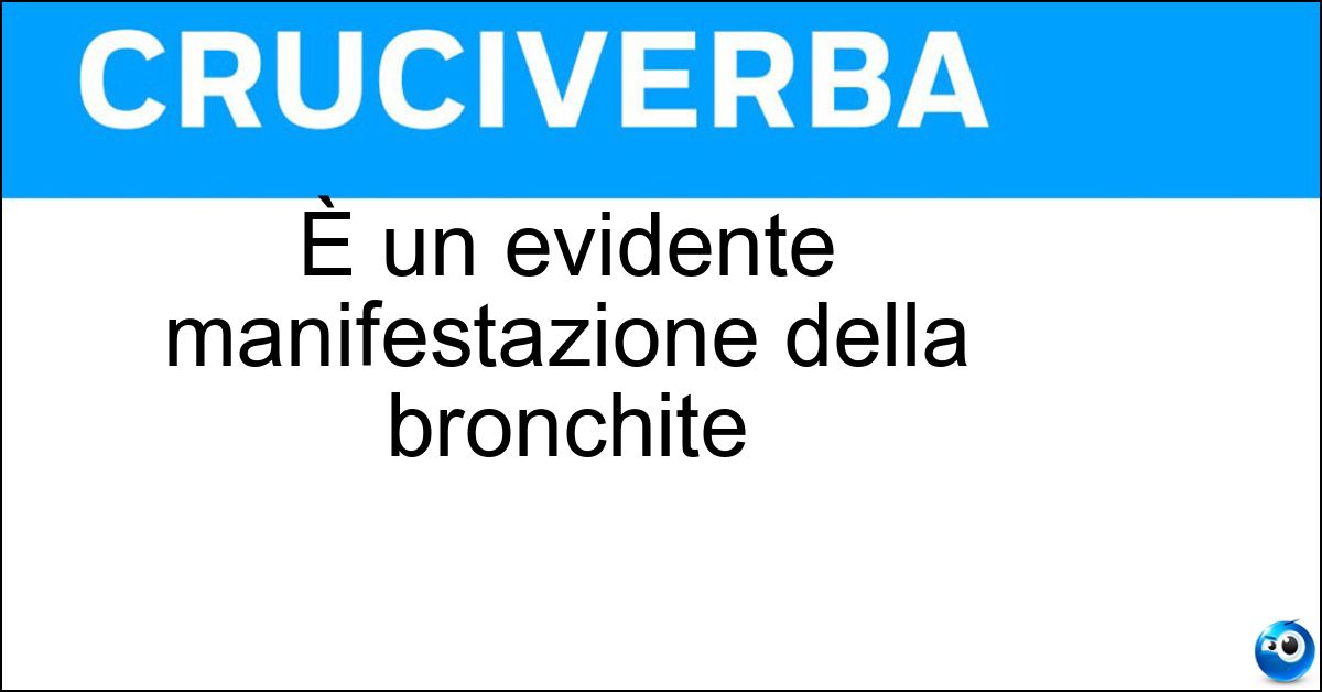 È un evidente manifestazione della bronchite Soluzione È un evidente manifestazione della bronchite - Catarro
