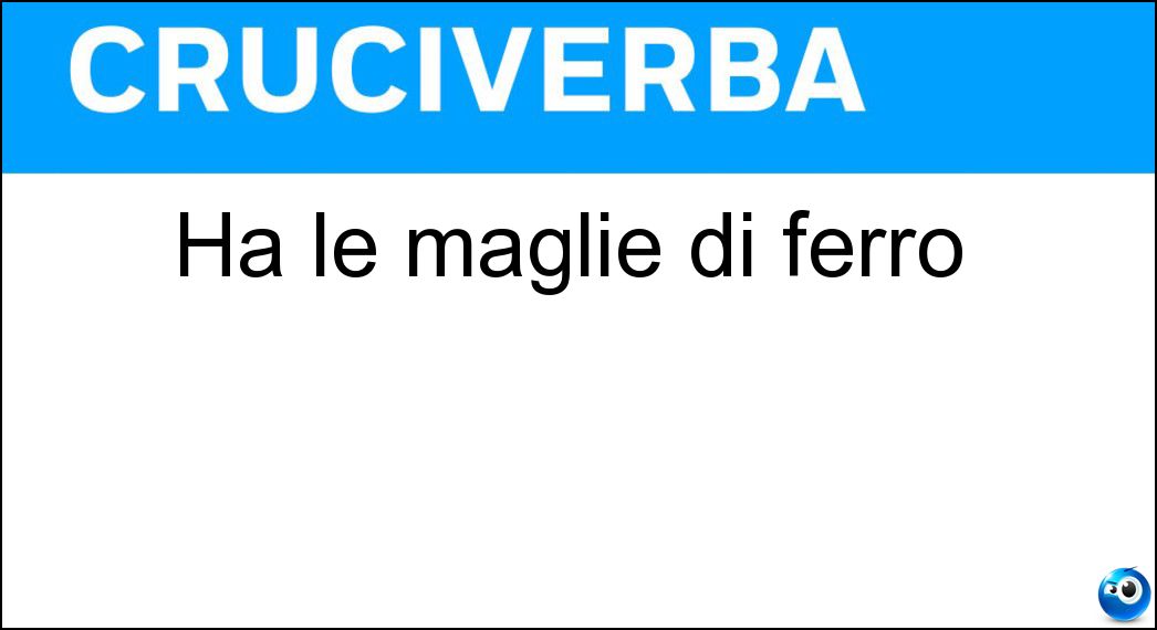 Ha le maglie di ferro Soluzione Ha le maglie di ferro - Catena