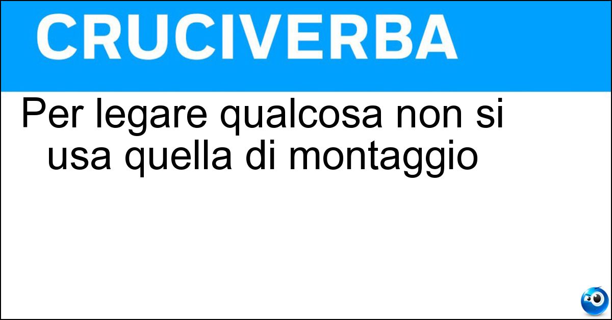 Soluzione Per legare qualcosa non si usa quella di montaggio - Catena