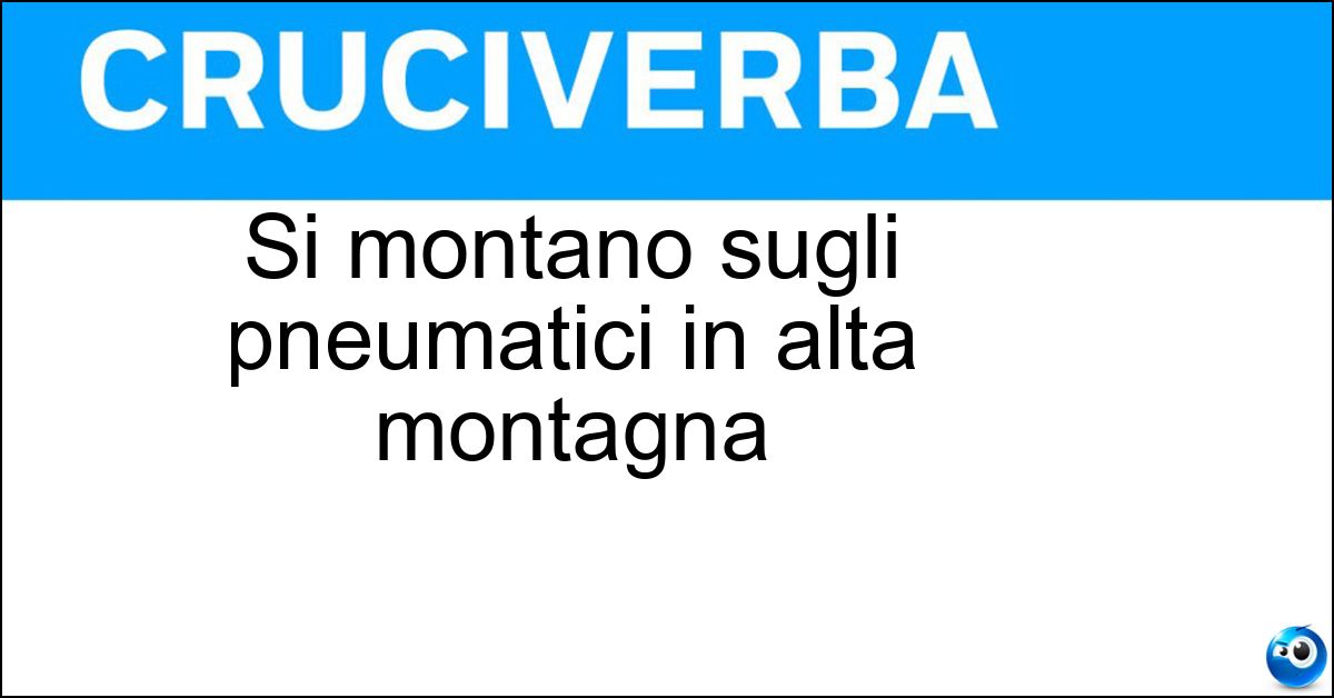 Soluzione Si montano sugli pneumatici in alta montagna - Catene Da Neve