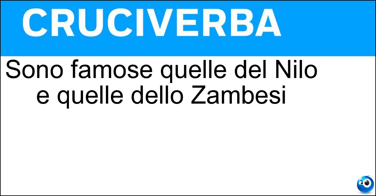 Sono famose quelle del Nilo e quelle dello Zambesi Soluzione Sono famose quelle del Nilo e quelle dello Zambesi - Cateratte