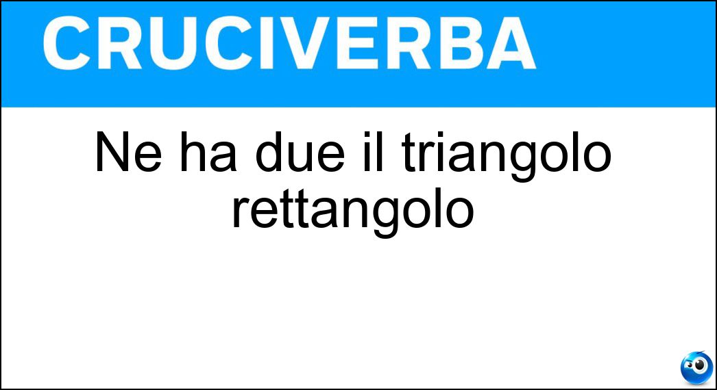 Ne ha due il triangolo rettangolo Soluzione Ne ha due il triangolo rettangolo - Cateti