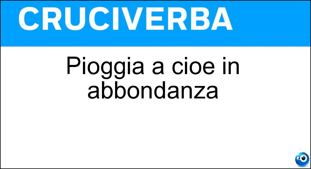 Pioggia a cioè in abbondanza Soluzione Pioggia a cioè in abbondanza - Catinelle