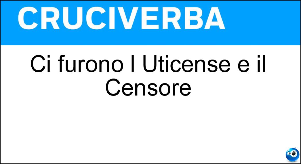 Ci furono l Uticense e il Censore