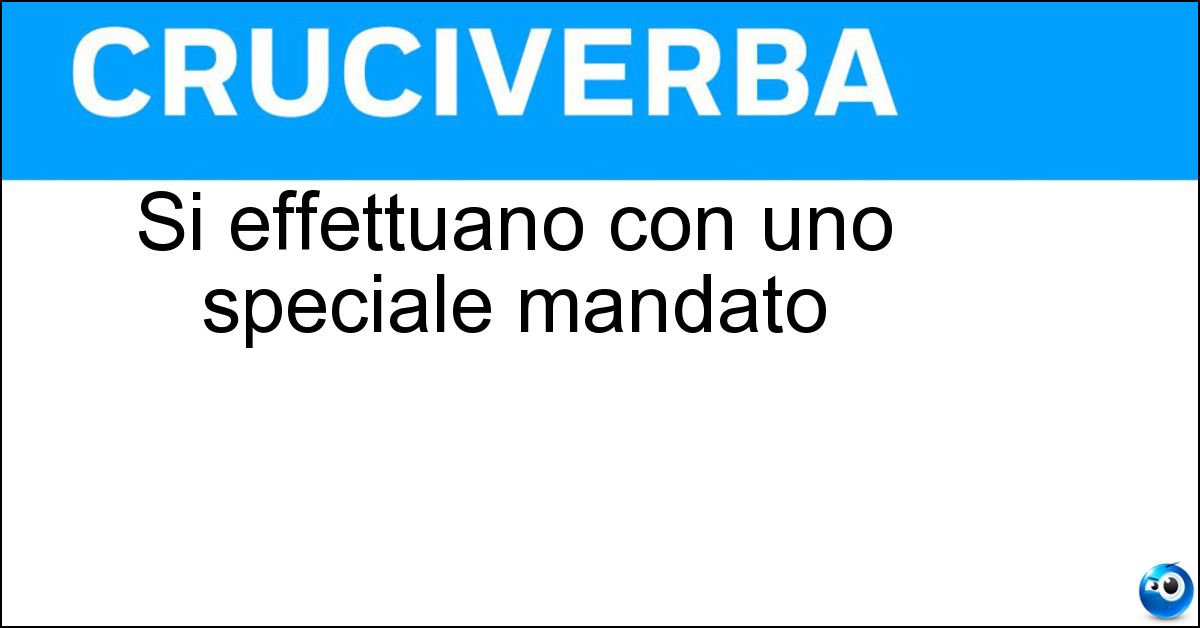 Si effettuano con uno speciale mandato Soluzione Si effettuano con uno speciale mandato - Catture