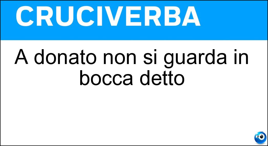 A donato non si guarda in bocca detto Soluzione A donato non si guarda in bocca detto - Caval
