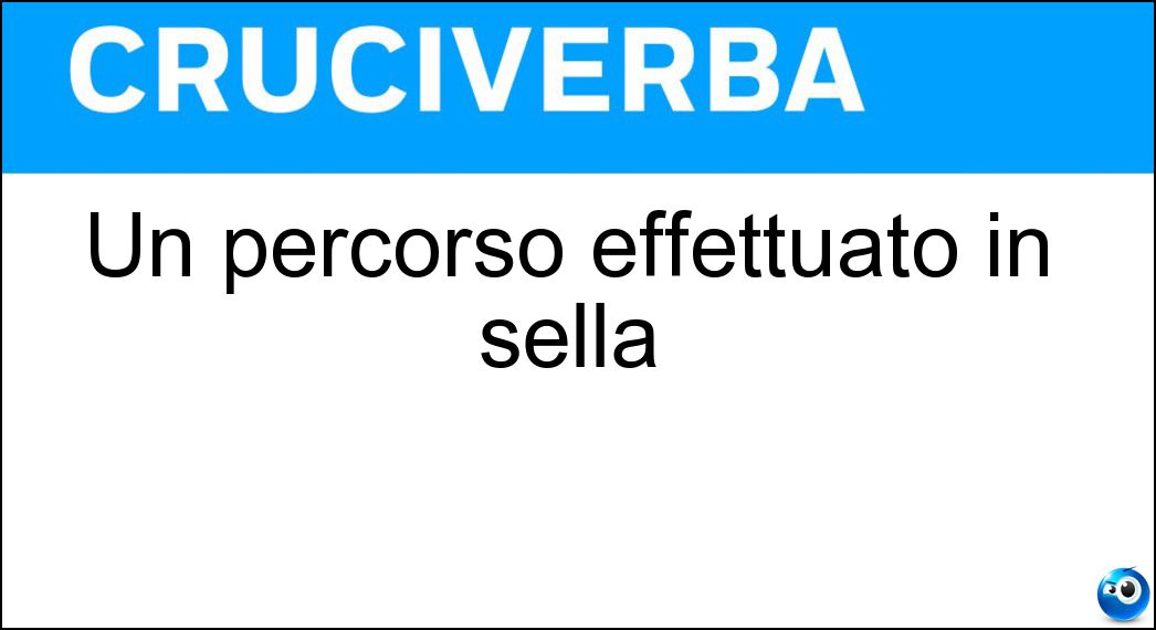 Un percorso effettuato in sella Soluzione Un percorso effettuato in sella - Cavalcata