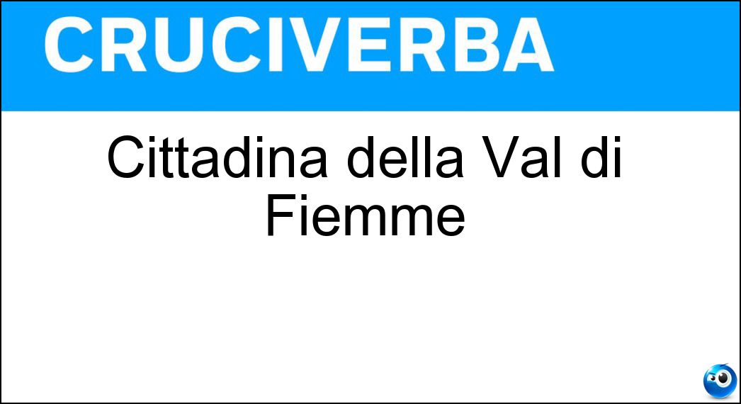 Cittadina della Val di Fiemme Soluzione Cruciverba: Cittadina della Val di Fiemme - Risposta Cavalese
