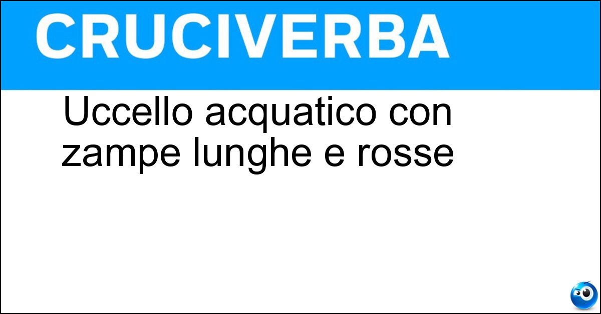 Uccello acquatico con zampe lunghe e rosse Soluzione Uccello acquatico con zampe lunghe e rosse - Cavaliere D Italia