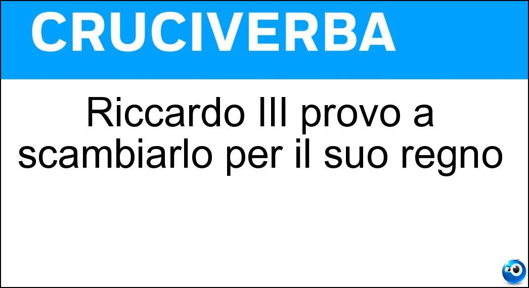 Riccardo III provò a scambiarlo per il suo regno