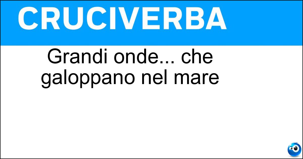 Soluzione Grandi onde... che galoppano nel mare - Cavalloni