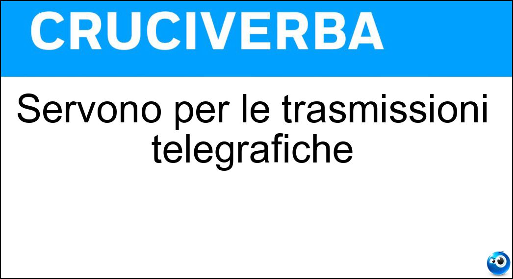 Servono per le trasmissioni telegrafiche Soluzione Servono per le trasmissioni telegrafiche - Cavi