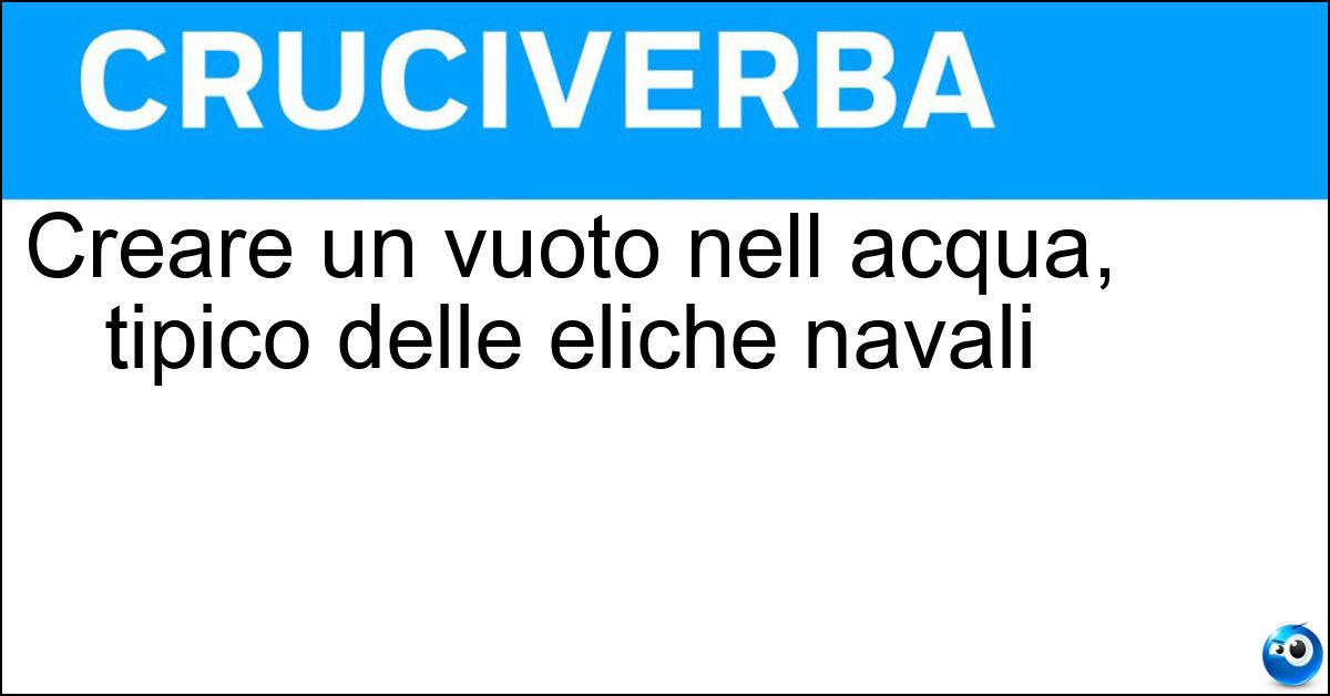 Soluzione Creare un vuoto nell acqua, tipico delle eliche navali - Cavitare
