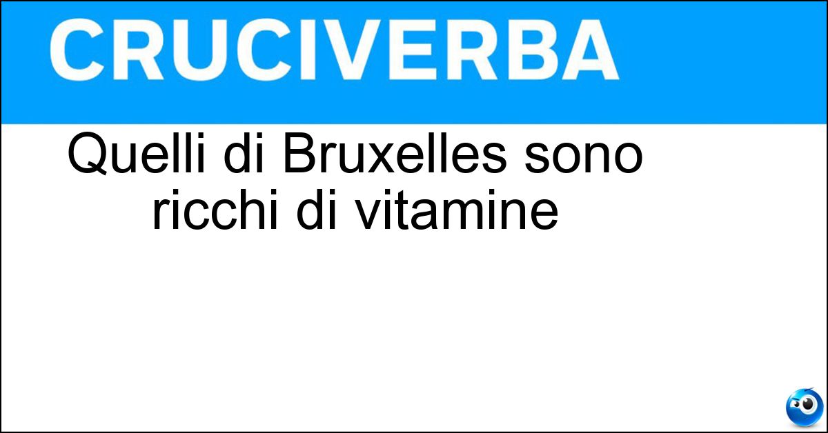 Soluzione Quelli di Bruxelles sono ricchi di vitamine - Cavoletti