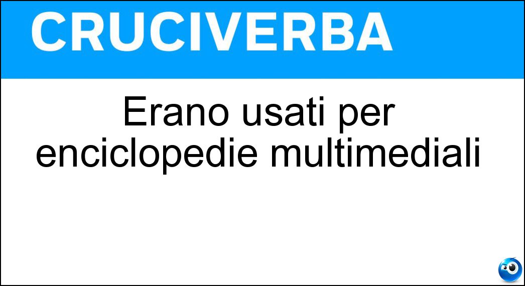 Erano usati per enciclopedie multimediali Soluzione Erano usati per enciclopedie multimediali - Cd-rom