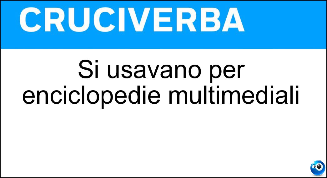 Si usavano per enciclopedie multimediali Soluzione Cruciverba: Si usavano per enciclopedie multimediali - Risposta Cd-rom