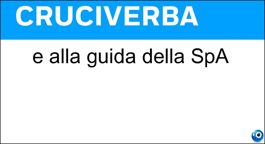 È alla guida della SpA Soluzione Cruciverba: È alla guida della SpA - Risposta Cda