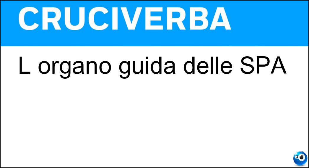 L organo guida delle SPA Soluzione Cruciverba: L organo guida delle SPA - Risposta Cda
