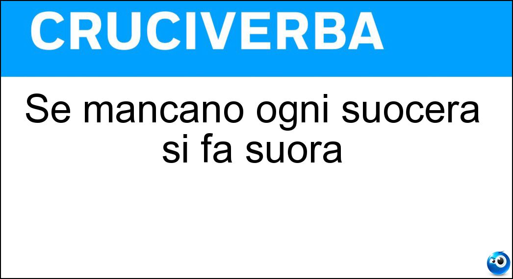 Se mancano ogni suocera si fa suora Soluzione Se mancano ogni suocera si fa suora - Ce