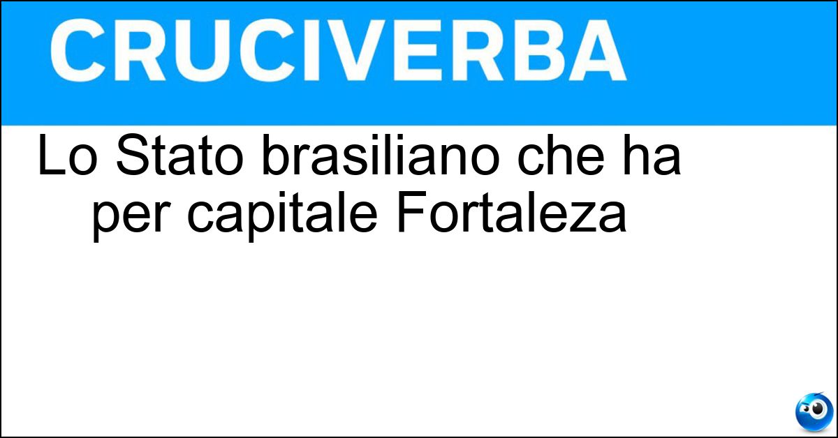 Soluzione Lo Stato brasiliano che ha per capitale Fortaleza - Ceara