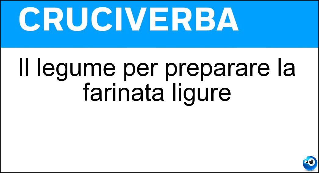 Il legume per preparare la farinata ligure