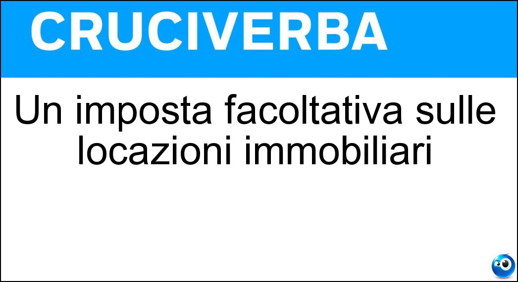 Un imposta facoltativa sulle locazioni immobiliari