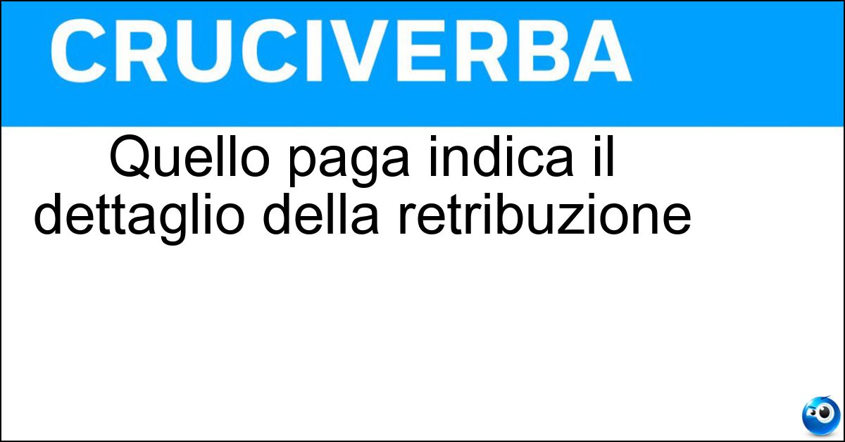 Quello paga indica il dettaglio della retribuzione Soluzione Quello paga indica il dettaglio della retribuzione - Cedolino